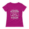 I’d Rather Be Playing Poker – Scoopneck T-shirt