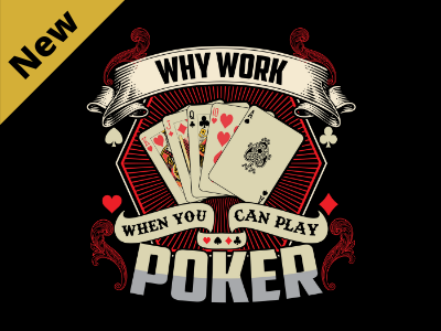 Why Work When You Can Play Poker